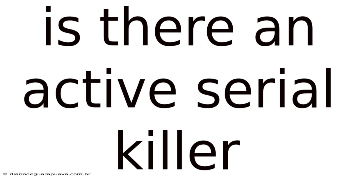 Is There An Active Serial Killer