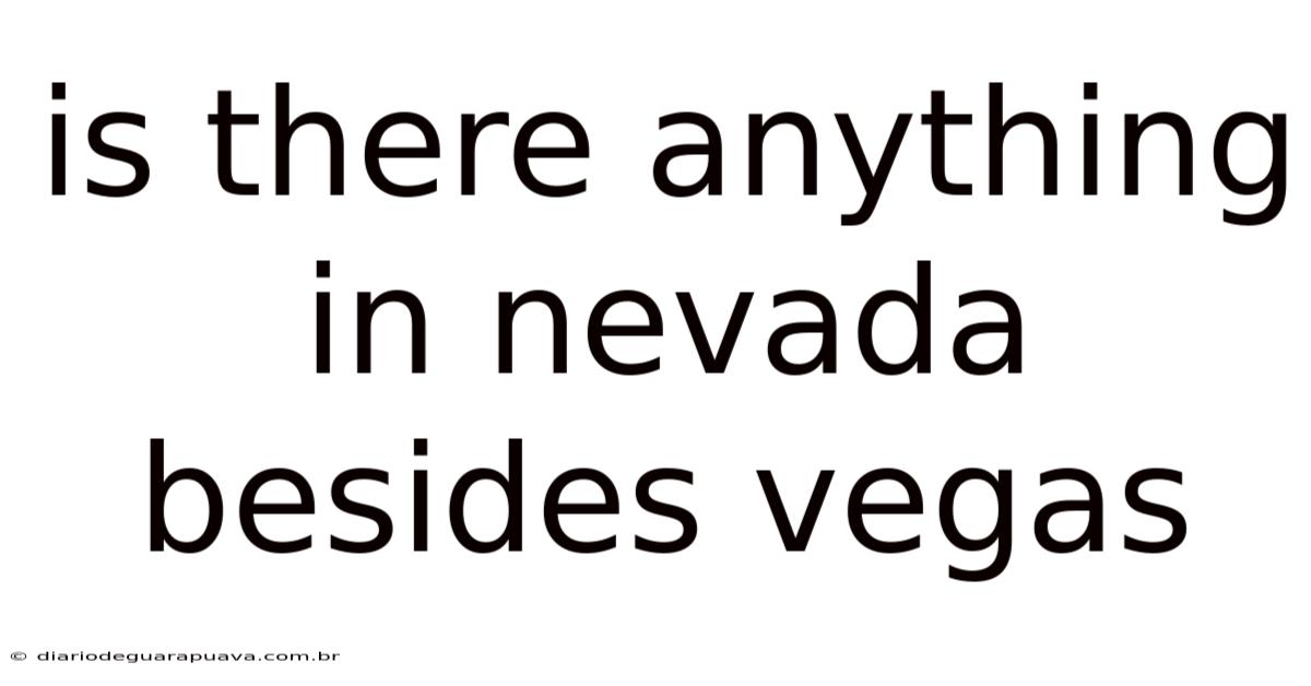 Is There Anything In Nevada Besides Vegas