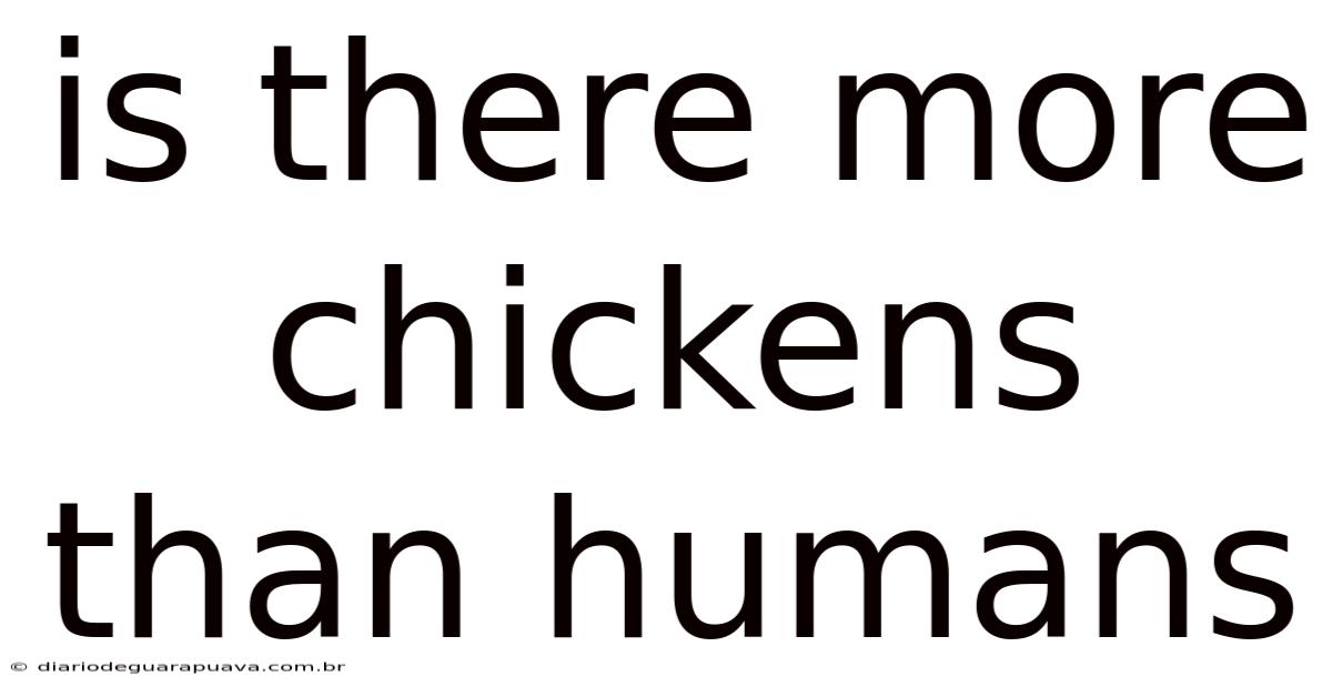 Is There More Chickens Than Humans