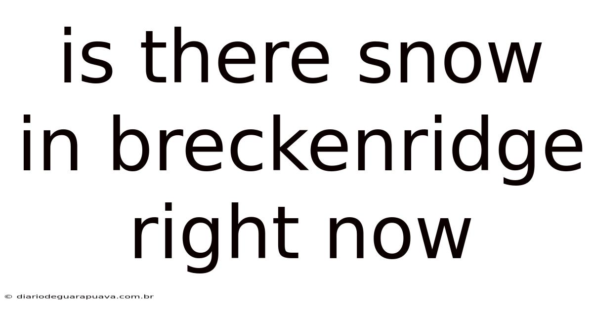 Is There Snow In Breckenridge Right Now