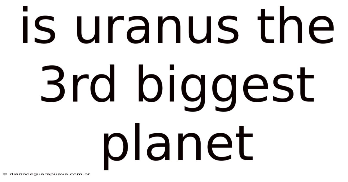 Is Uranus The 3rd Biggest Planet