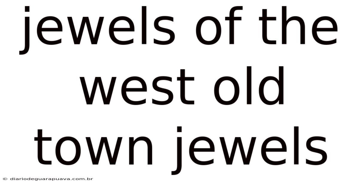 Jewels Of The West Old Town Jewels