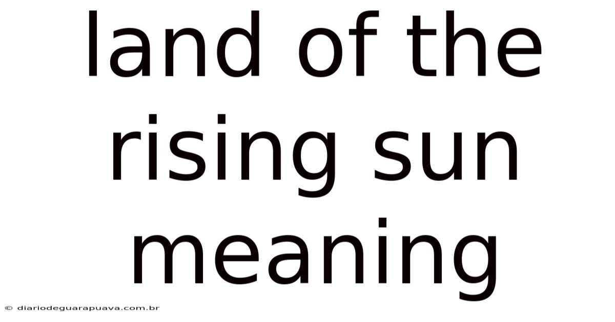 Land Of The Rising Sun Meaning