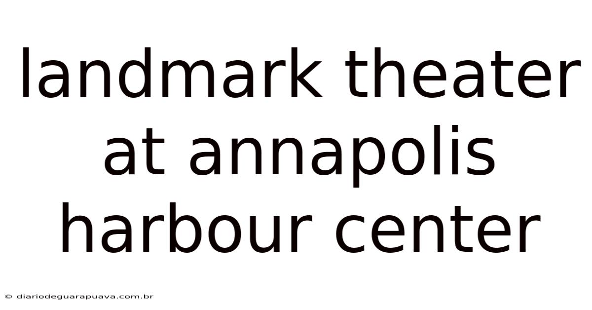 Landmark Theater At Annapolis Harbour Center
