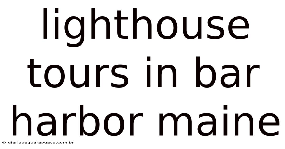 Lighthouse Tours In Bar Harbor Maine