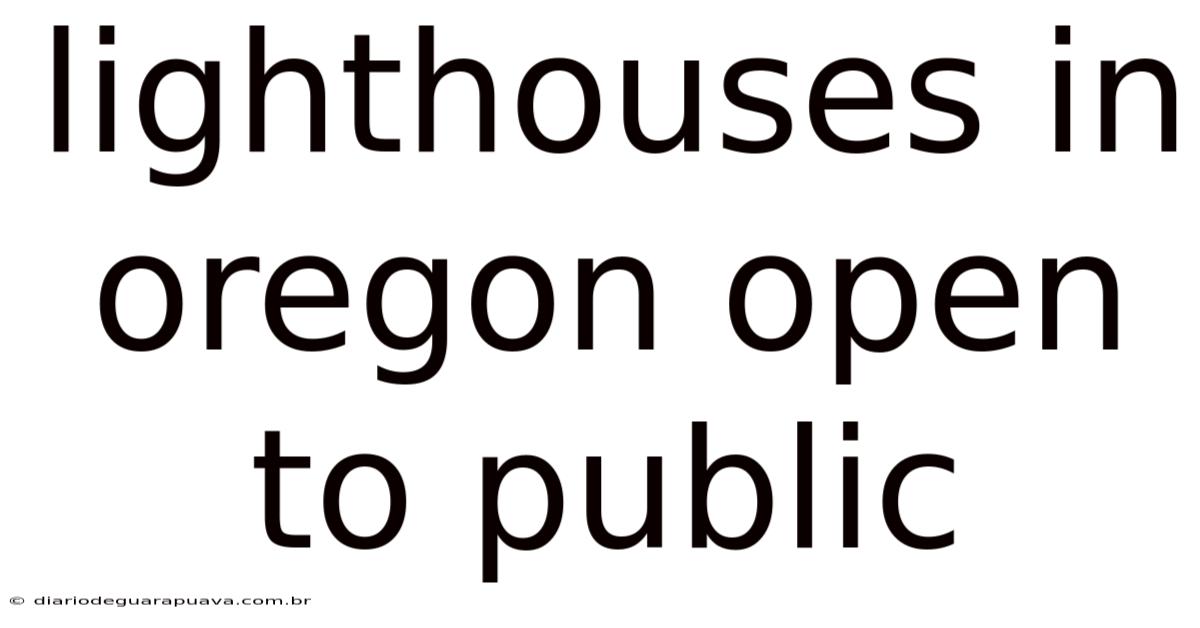 Lighthouses In Oregon Open To Public