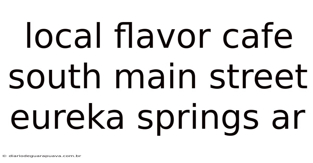 Local Flavor Cafe South Main Street Eureka Springs Ar