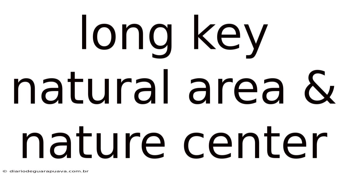 Long Key Natural Area & Nature Center
