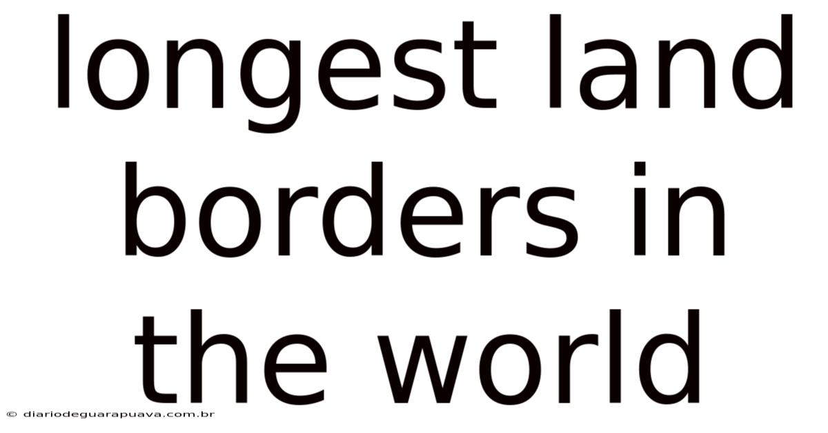 Longest Land Borders In The World