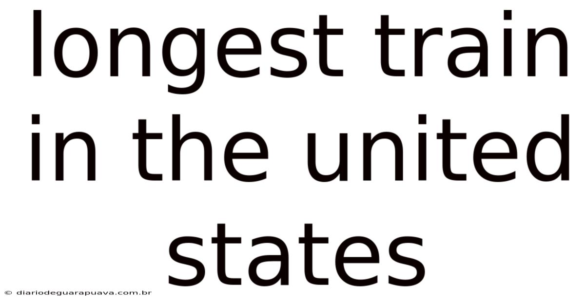 Longest Train In The United States