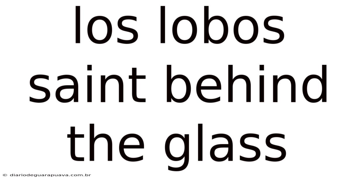 Los Lobos Saint Behind The Glass