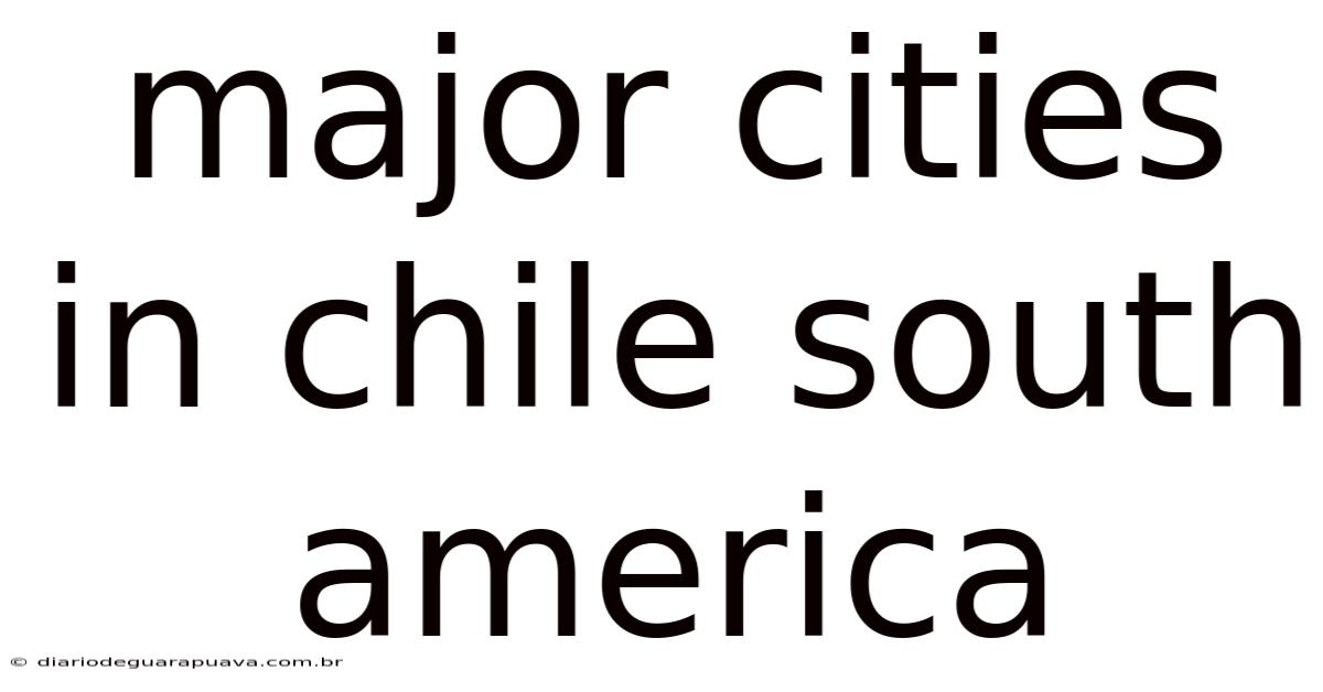 Major Cities In Chile South America