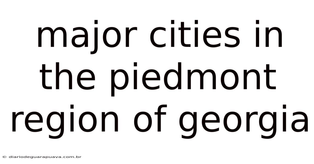Major Cities In The Piedmont Region Of Georgia