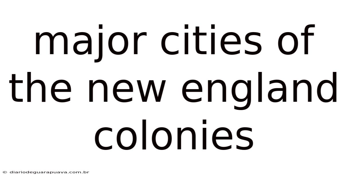 Major Cities Of The New England Colonies