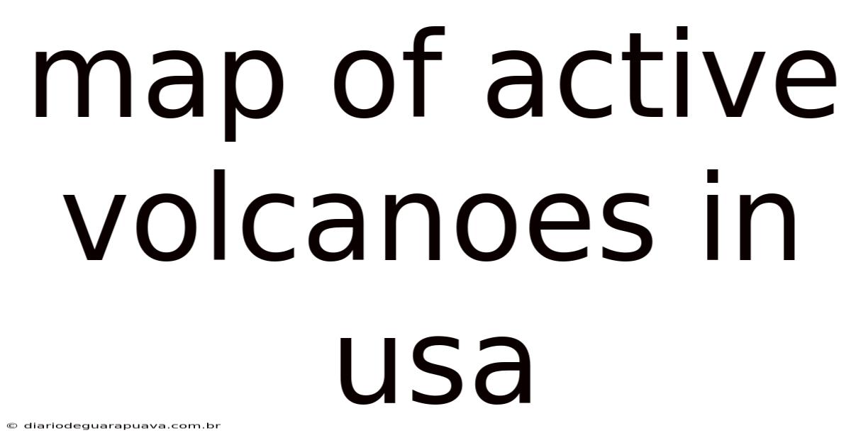 Map Of Active Volcanoes In Usa