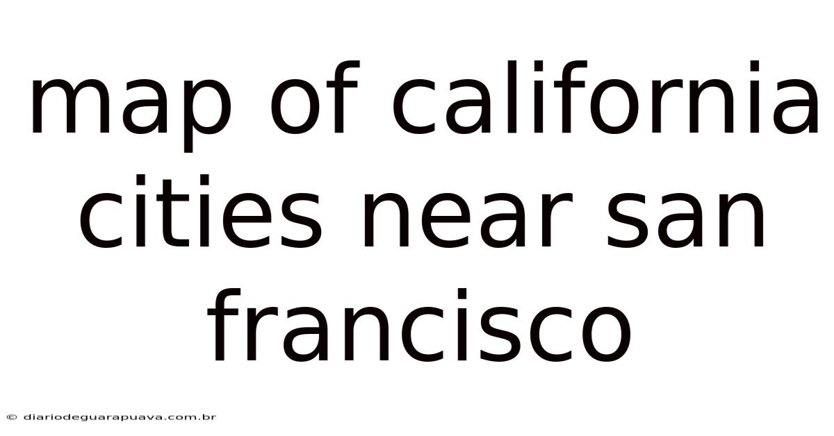 Map Of California Cities Near San Francisco