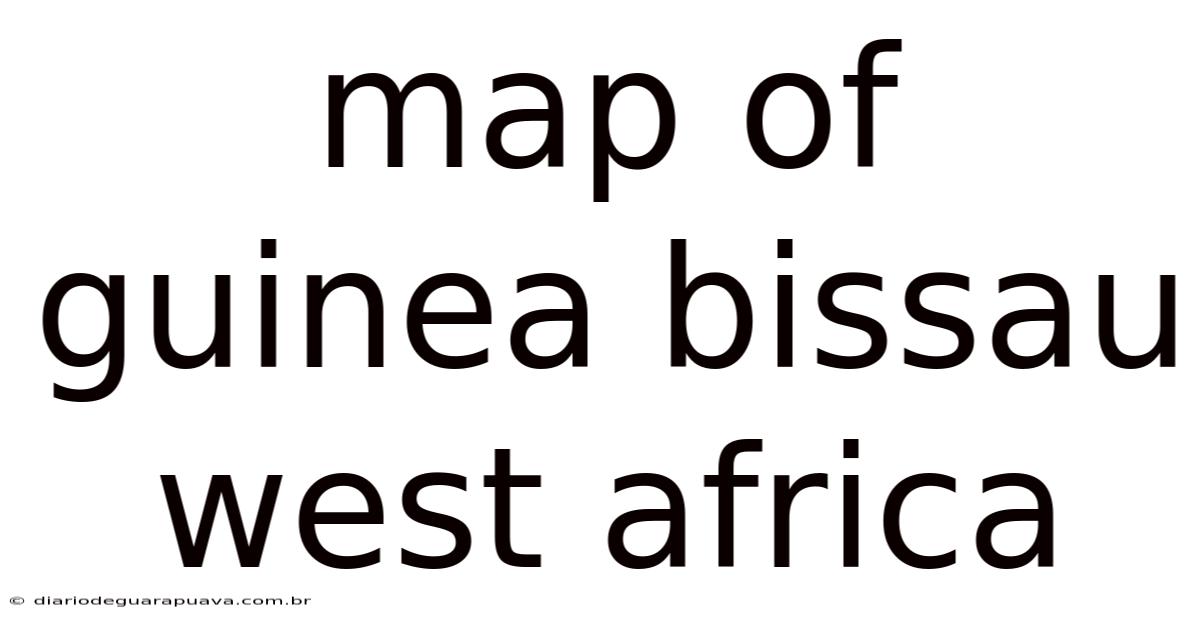 Map Of Guinea Bissau West Africa
