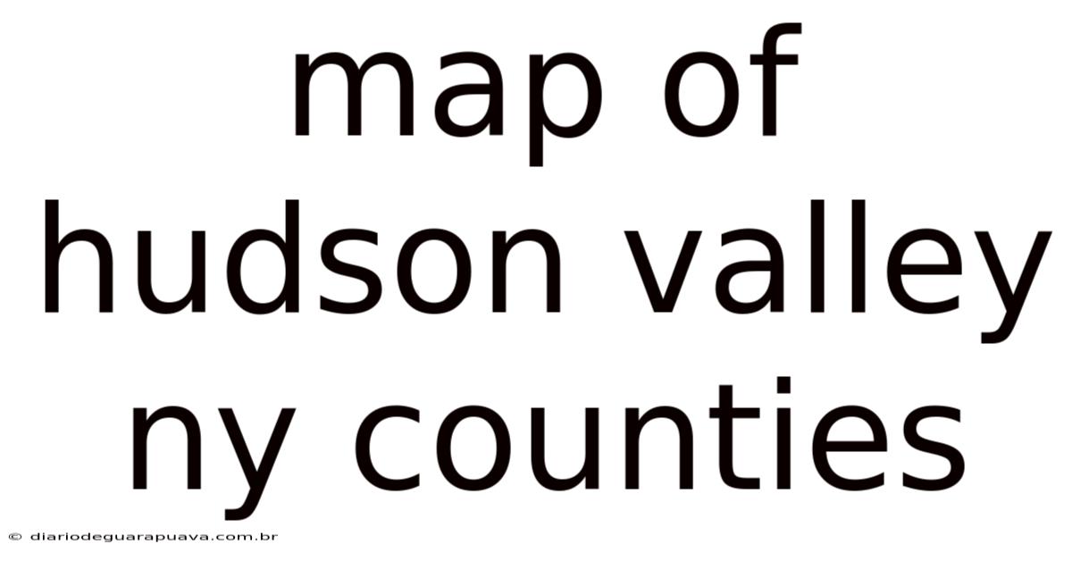 Map Of Hudson Valley Ny Counties
