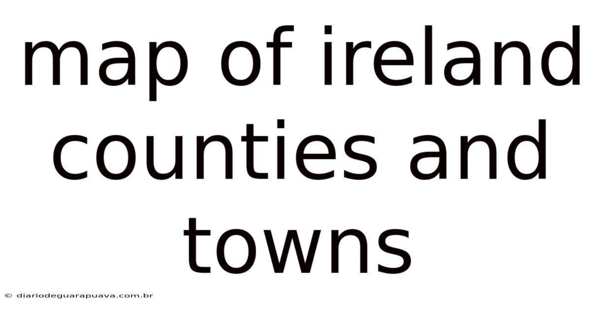 Map Of Ireland Counties And Towns