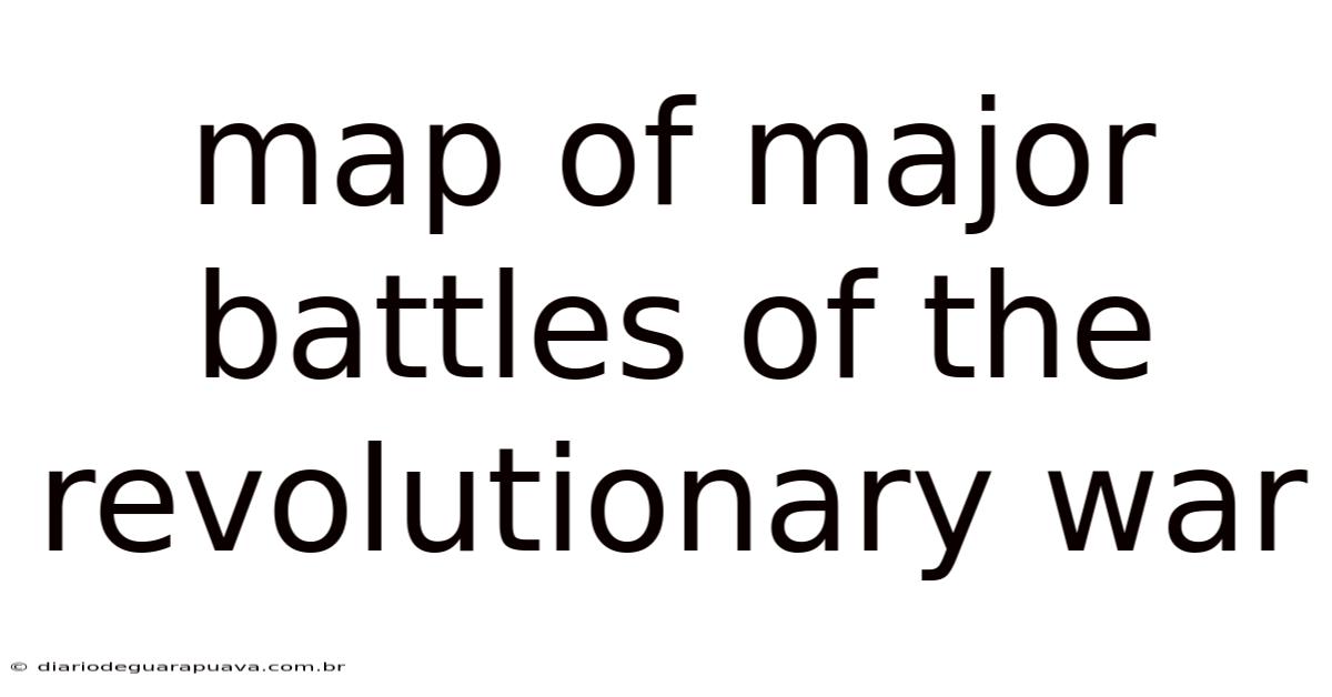Map Of Major Battles Of The Revolutionary War