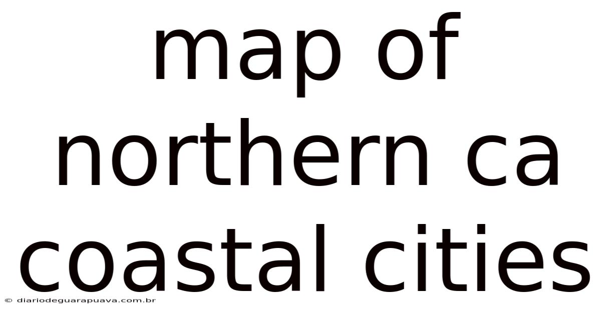Map Of Northern Ca Coastal Cities