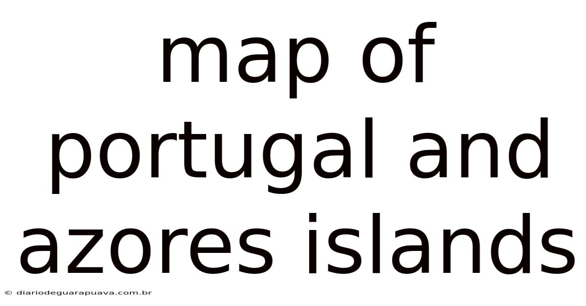 Map Of Portugal And Azores Islands