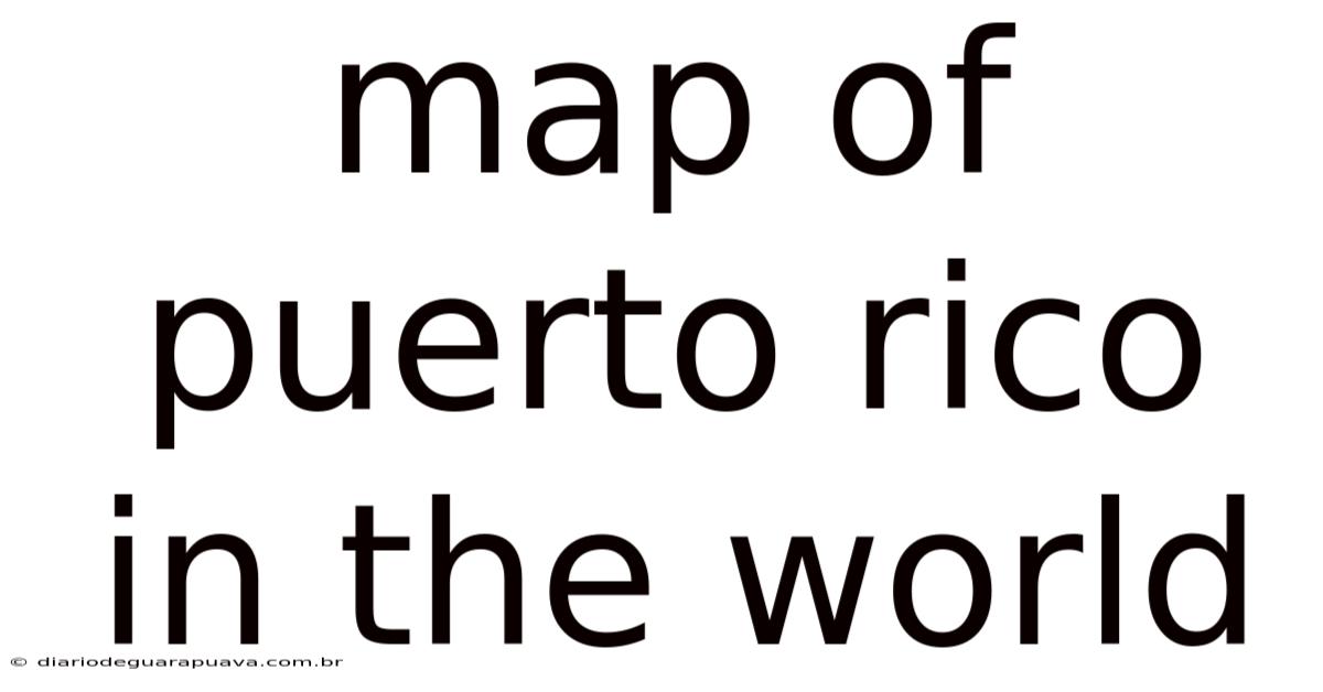 Map Of Puerto Rico In The World