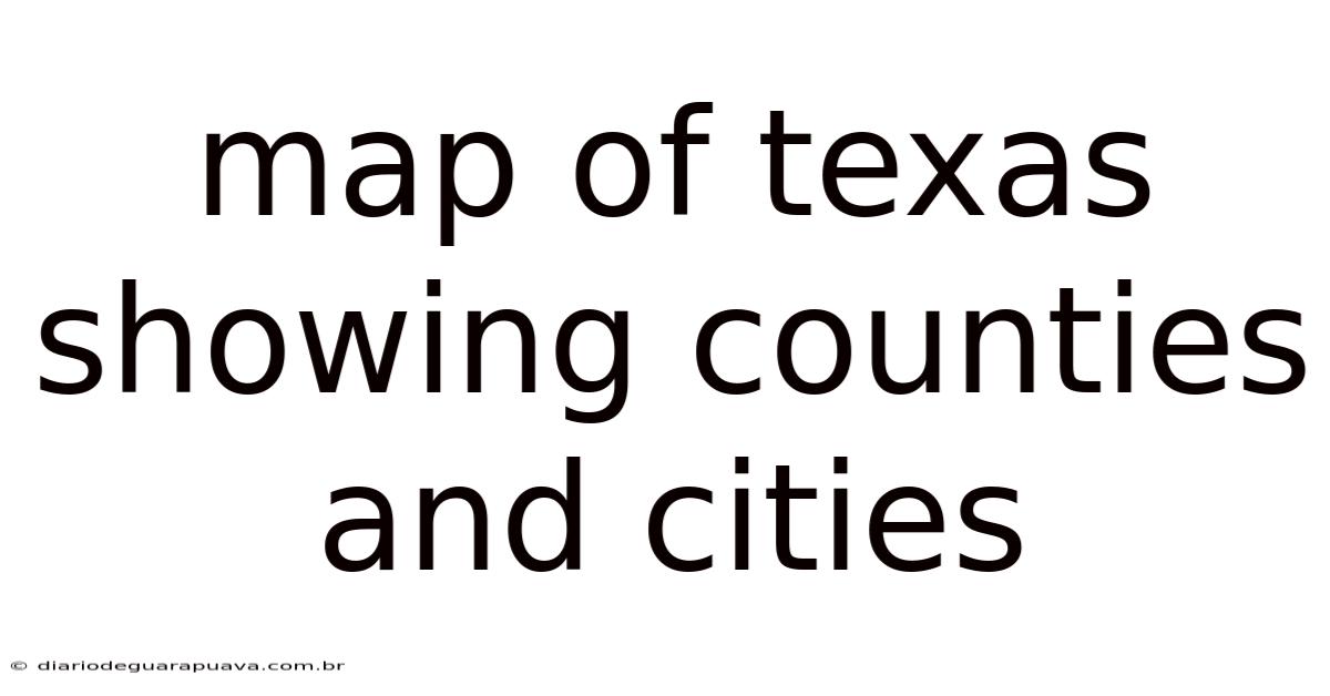 Map Of Texas Showing Counties And Cities