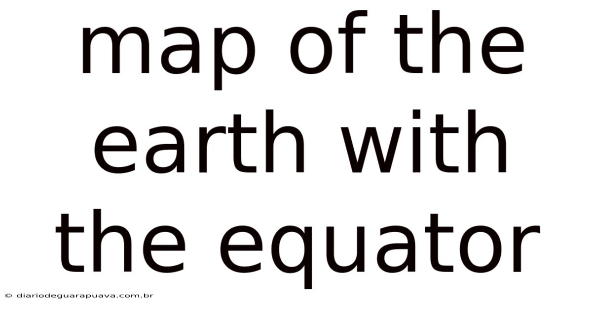 Map Of The Earth With The Equator