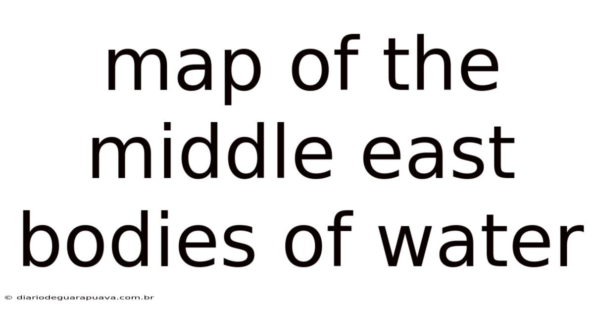 Map Of The Middle East Bodies Of Water