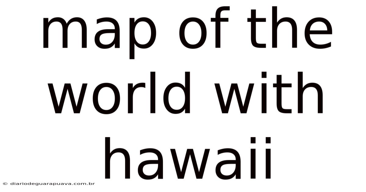Map Of The World With Hawaii
