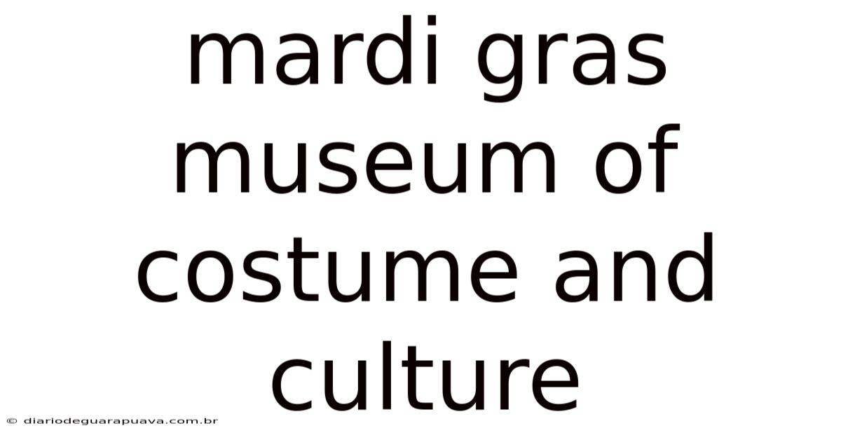 Mardi Gras Museum Of Costume And Culture