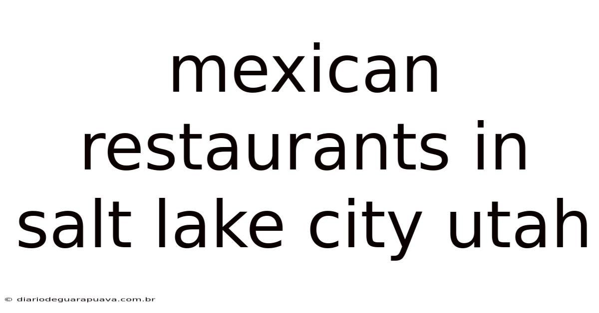 Mexican Restaurants In Salt Lake City Utah