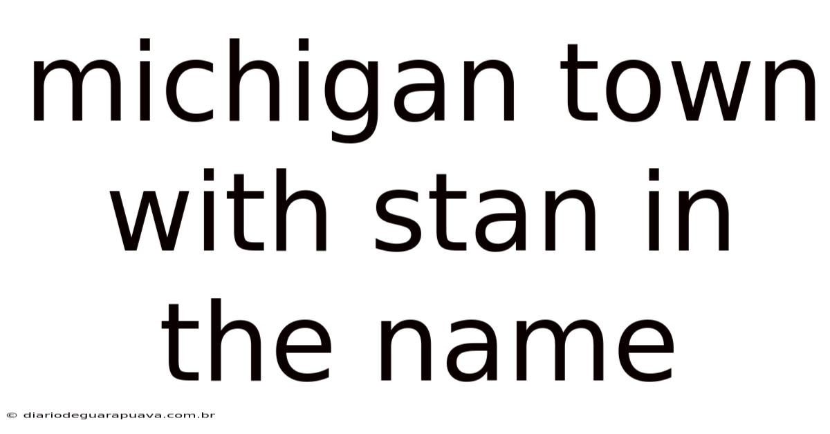 Michigan Town With Stan In The Name