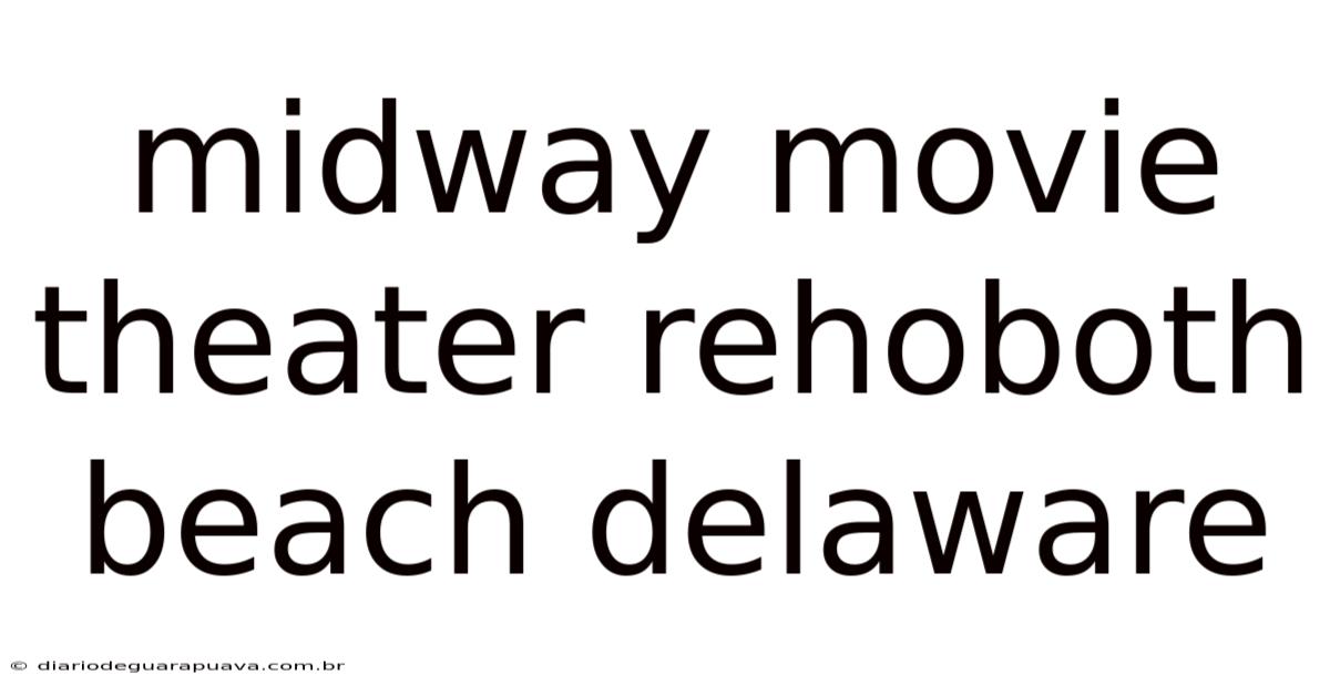 Midway Movie Theater Rehoboth Beach Delaware