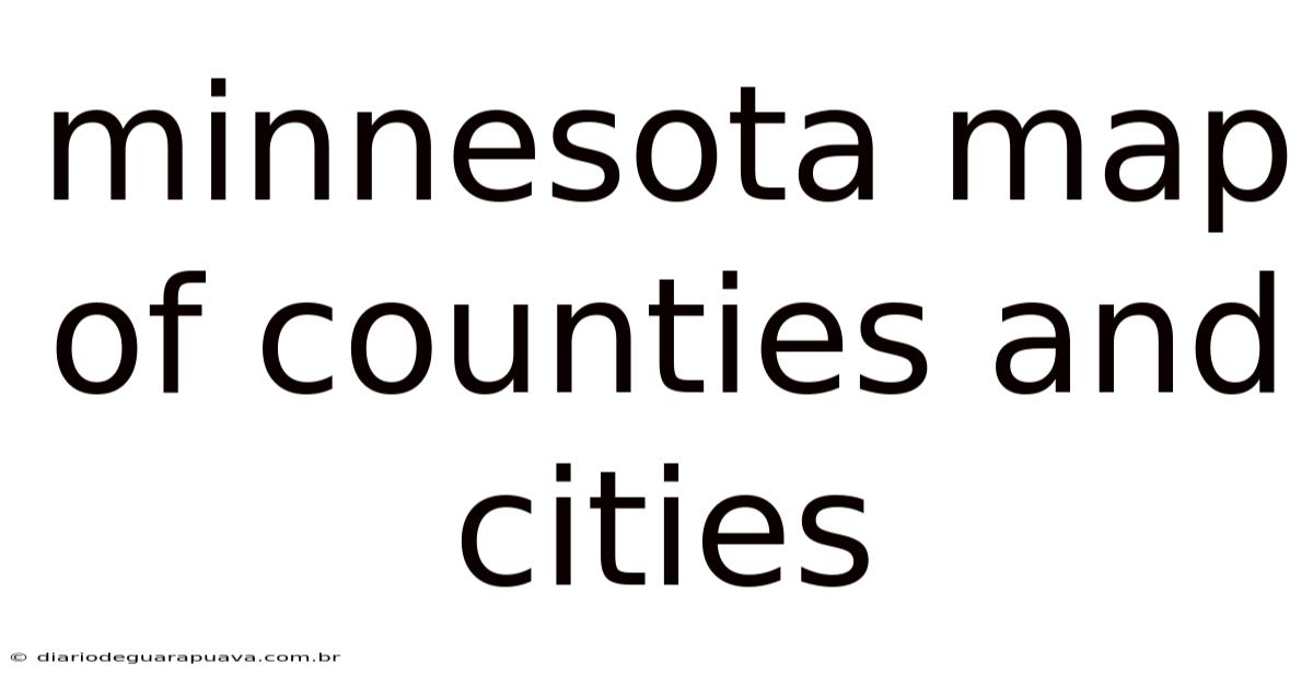 Minnesota Map Of Counties And Cities