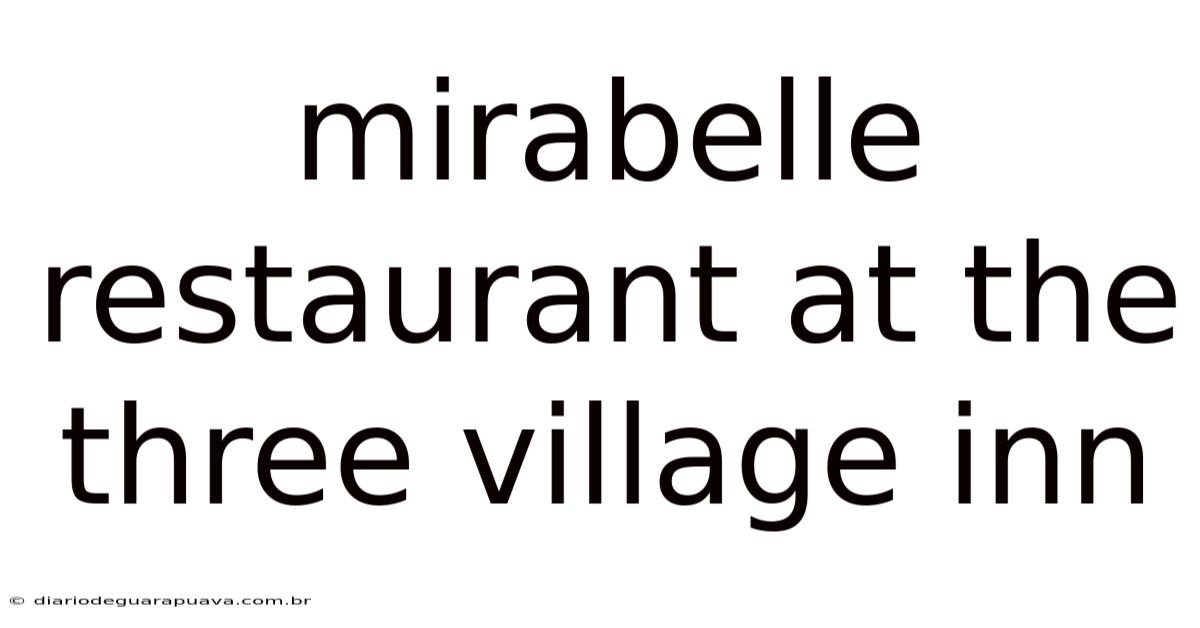 Mirabelle Restaurant At The Three Village Inn