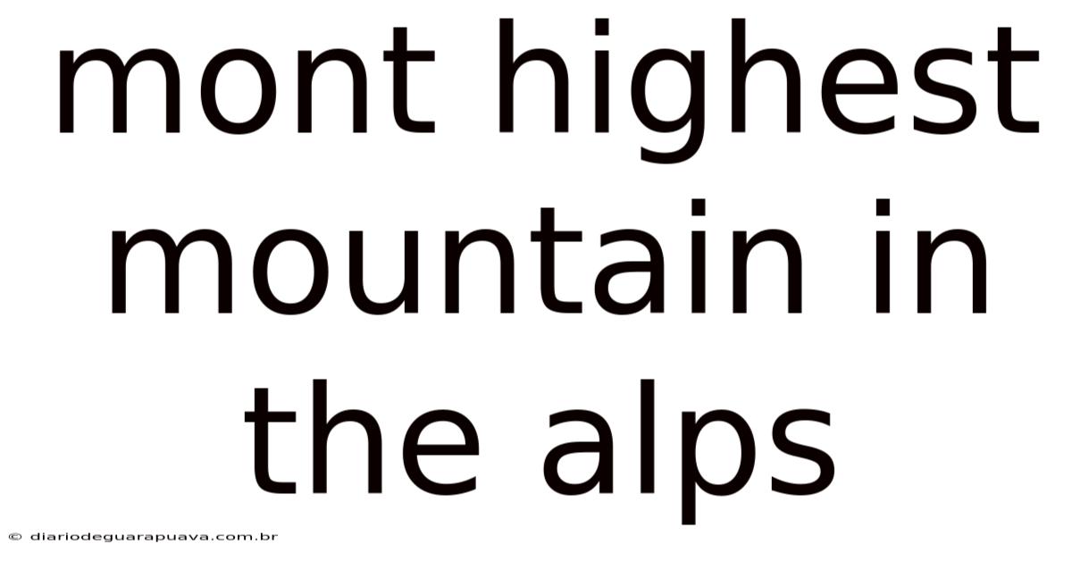 Mont Highest Mountain In The Alps