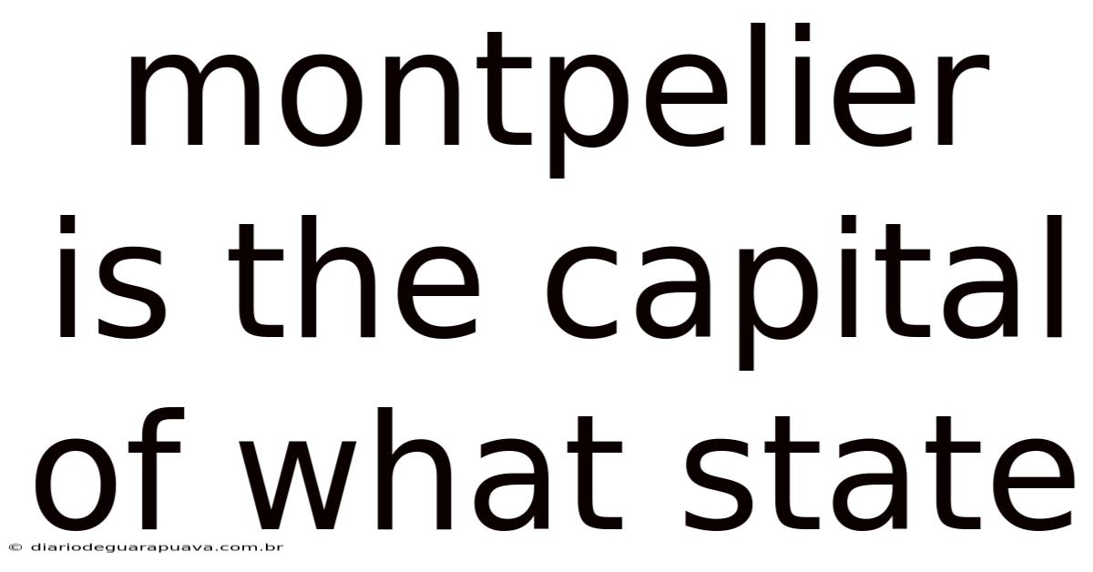 Montpelier Is The Capital Of What State