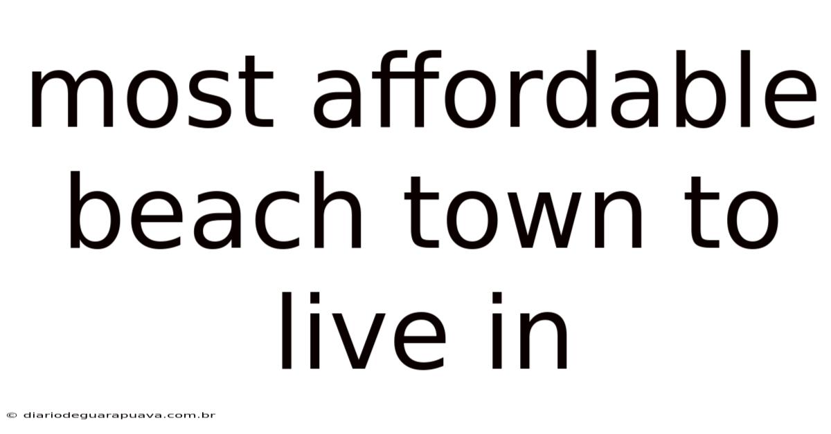 Most Affordable Beach Town To Live In