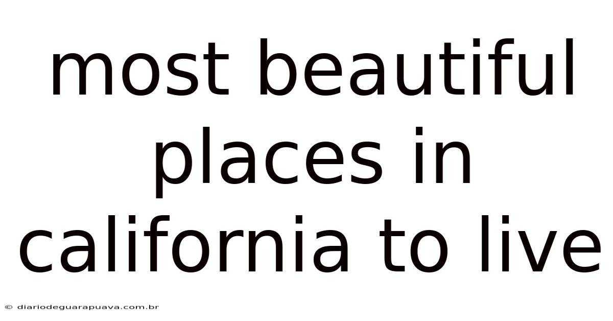 Most Beautiful Places In California To Live