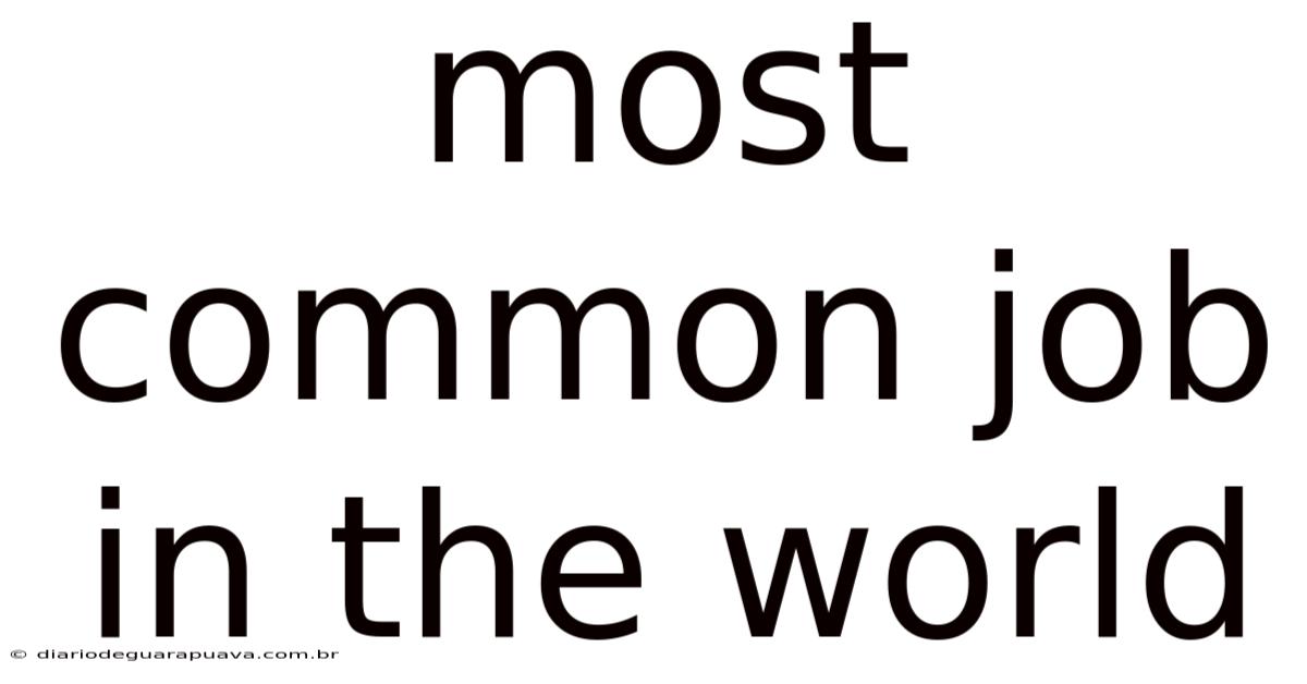 Most Common Job In The World