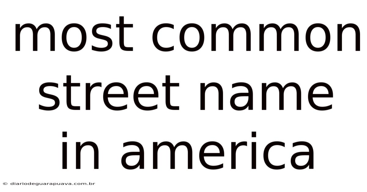 Most Common Street Name In America