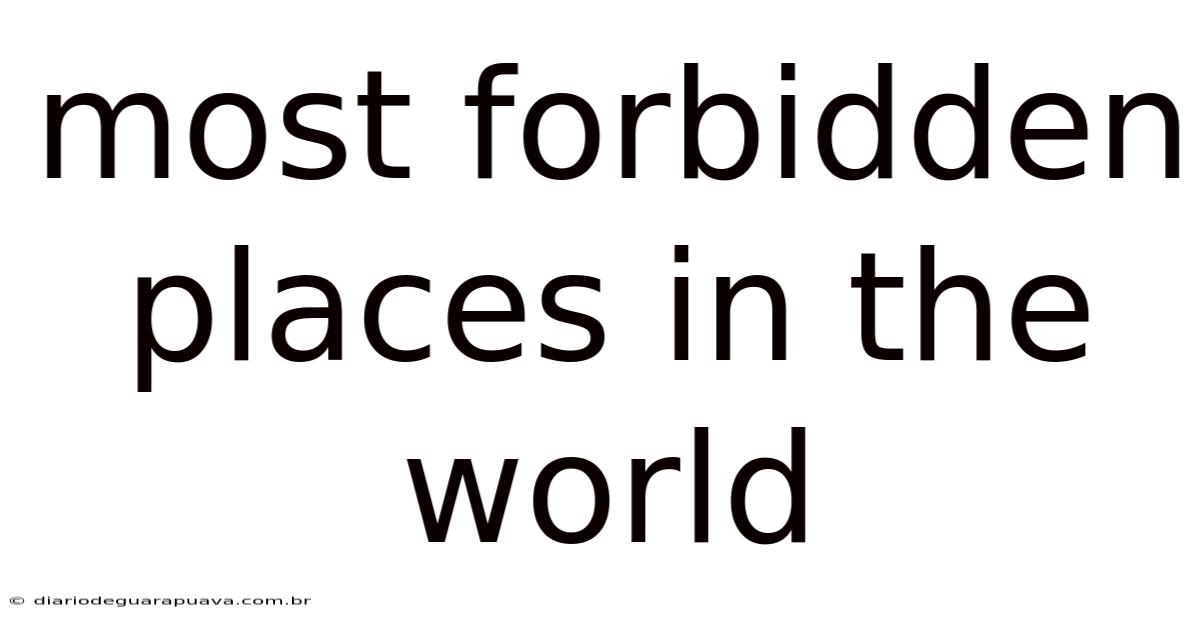 Most Forbidden Places In The World