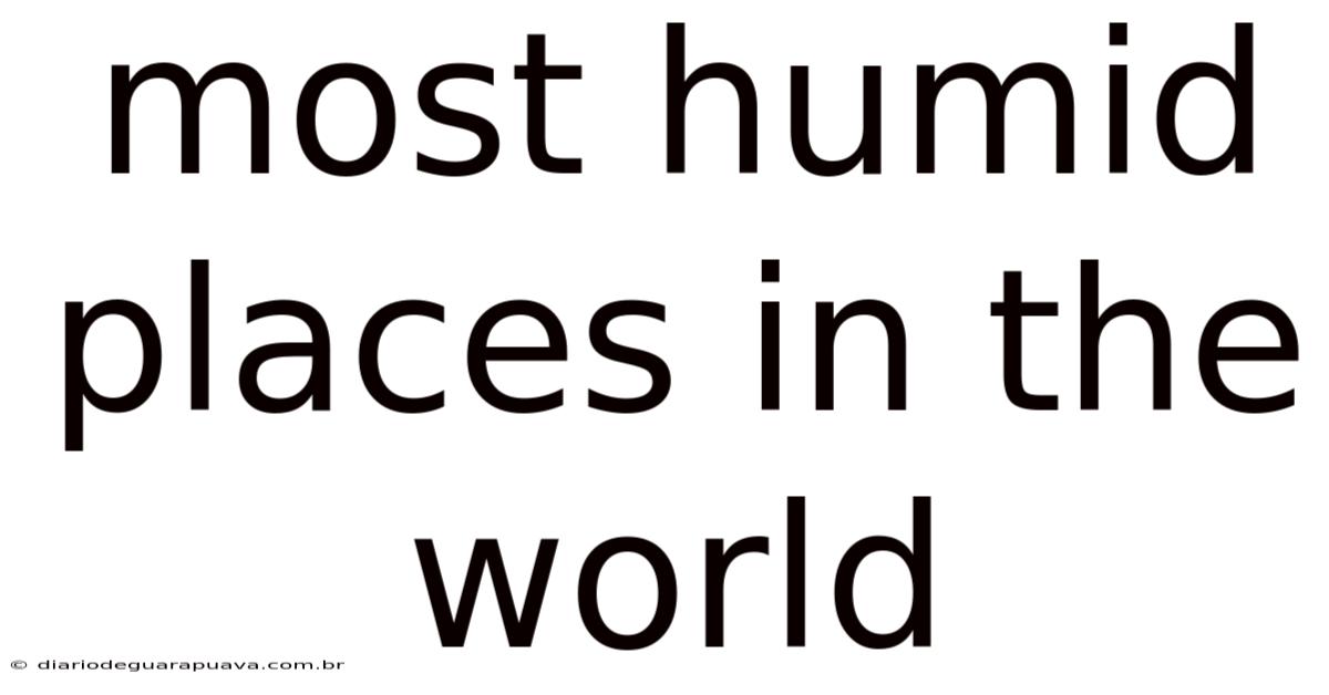 Most Humid Places In The World