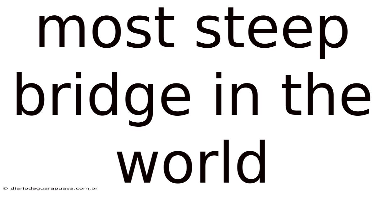 Most Steep Bridge In The World