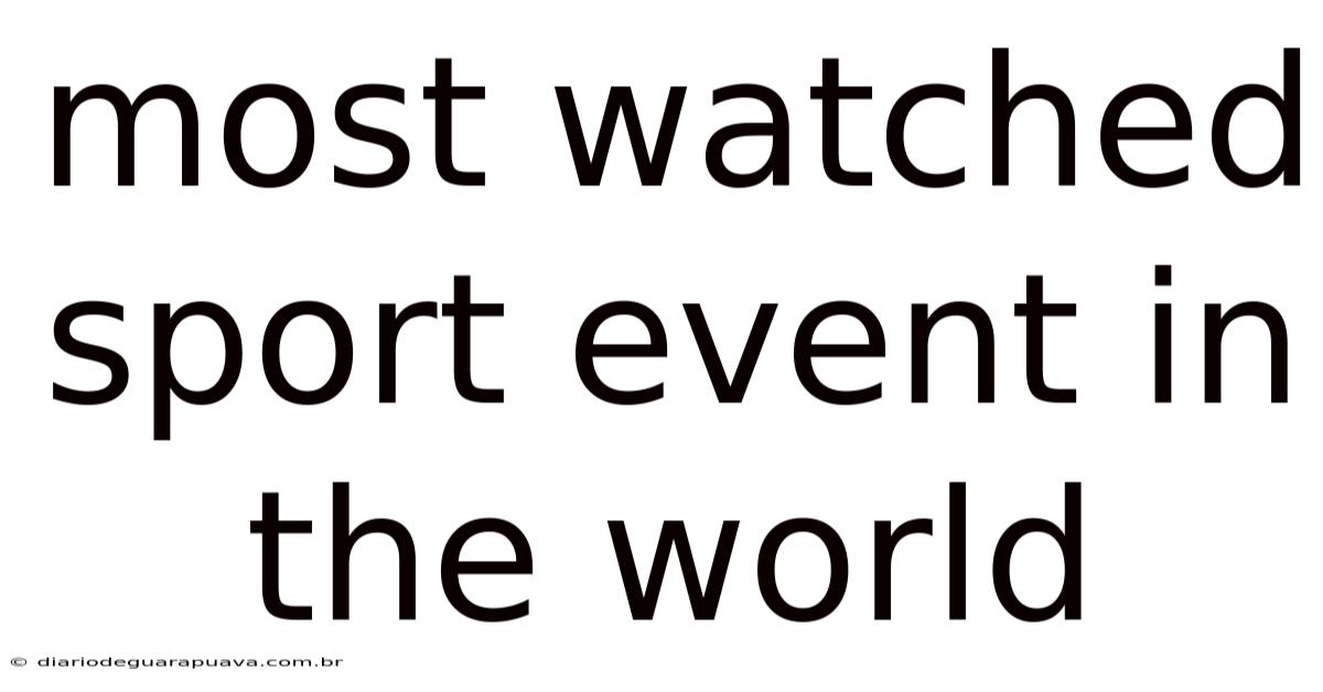 Most Watched Sport Event In The World