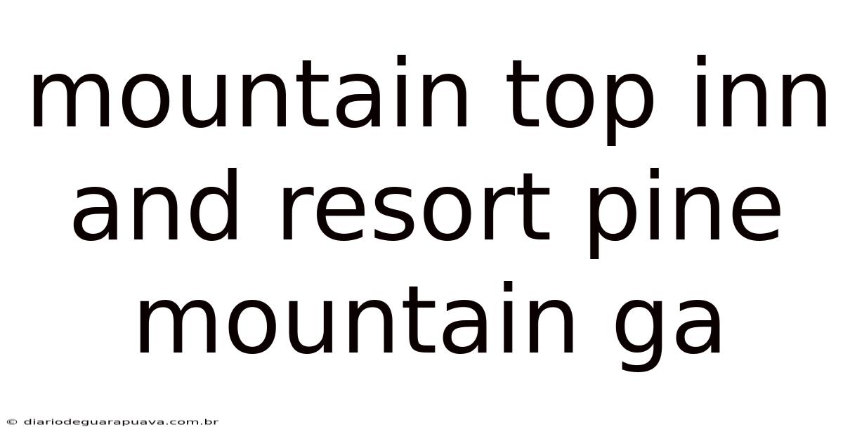 Mountain Top Inn And Resort Pine Mountain Ga
