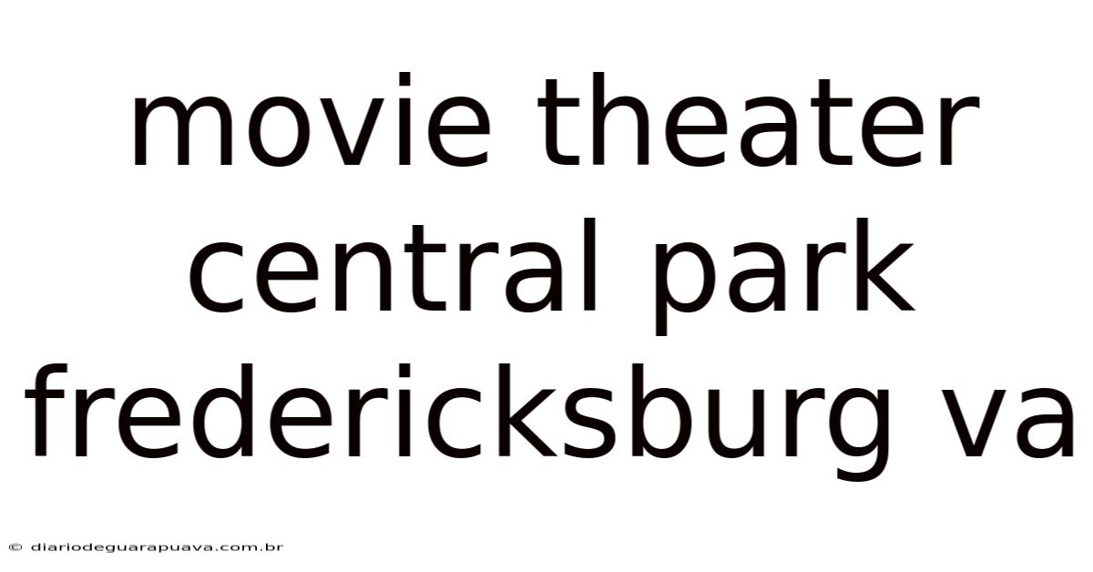 Movie Theater Central Park Fredericksburg Va