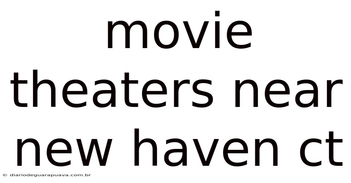 Movie Theaters Near New Haven Ct